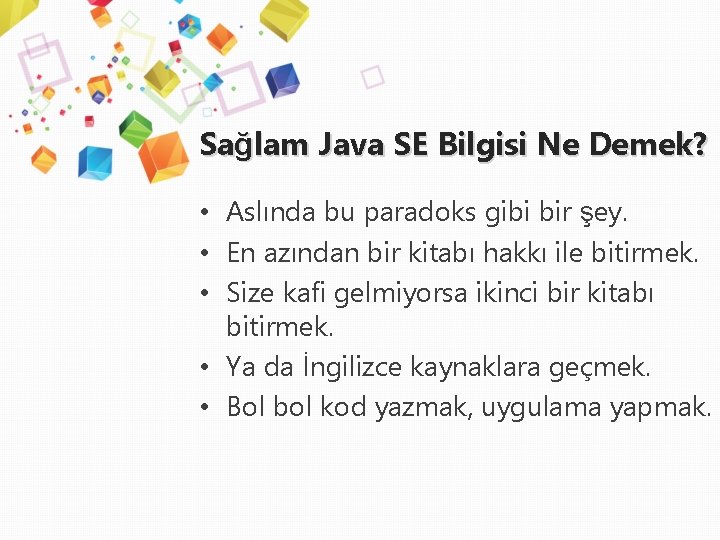 Sağlam Java SE Bilgisi Ne Demek? • Aslında bu paradoks gibi bir şey. •