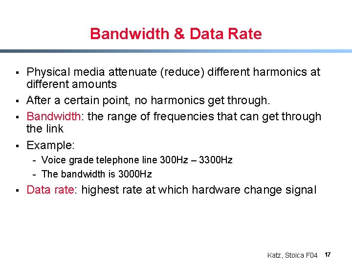 Bandwidth & Data Rate § § Physical media attenuate (reduce) different harmonics at different