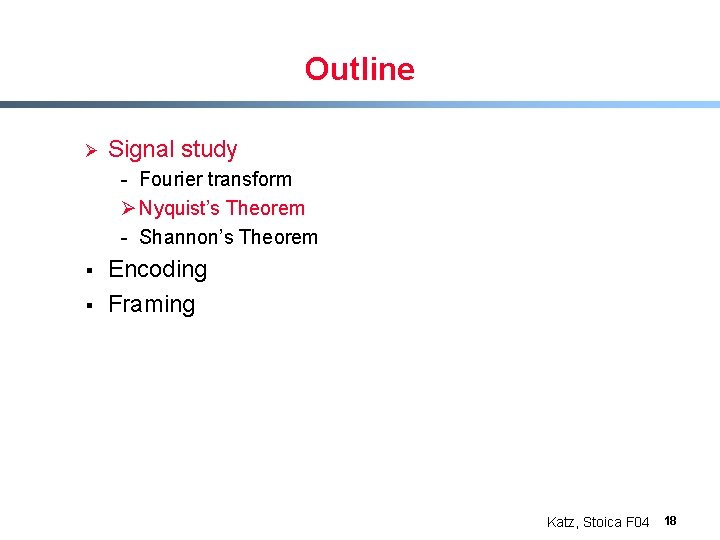 Outline Ø Signal study - Fourier transform Ø Nyquist’s Theorem - Shannon’s Theorem §