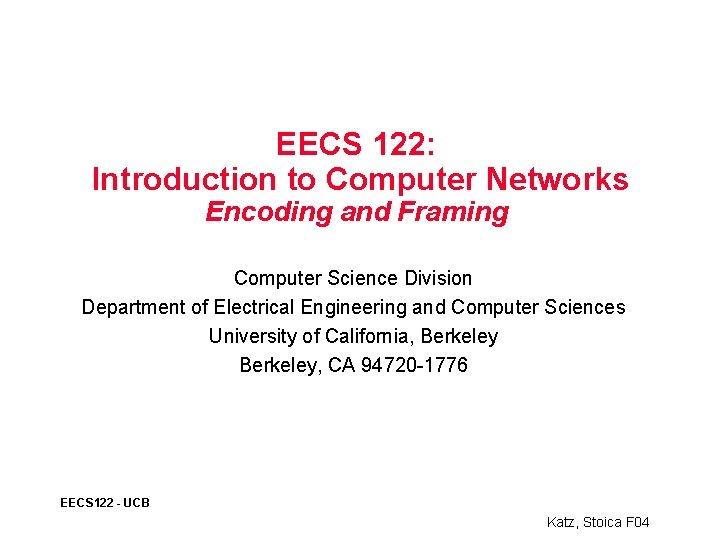 EECS 122: Introduction to Computer Networks Encoding and Framing Computer Science Division Department of