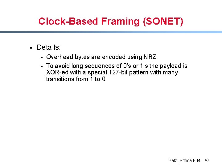 Clock-Based Framing (SONET) § Details: - Overhead bytes are encoded using NRZ - To