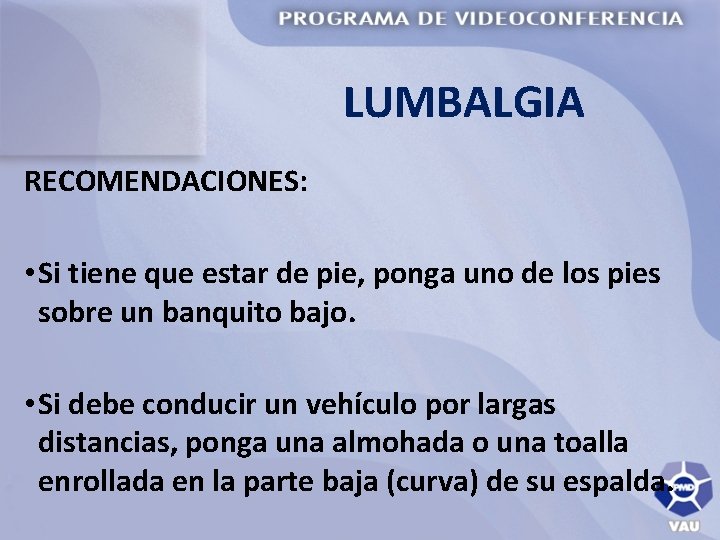 LUMBALGIA RECOMENDACIONES: • Si tiene que estar de pie, ponga uno de los pies