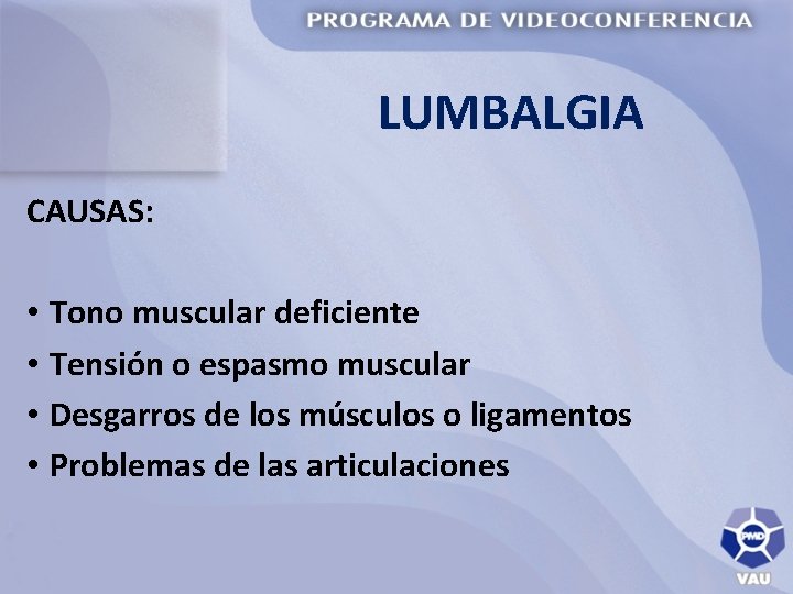 LUMBALGIA CAUSAS: • Tono muscular deficiente • Tensión o espasmo muscular • Desgarros de
