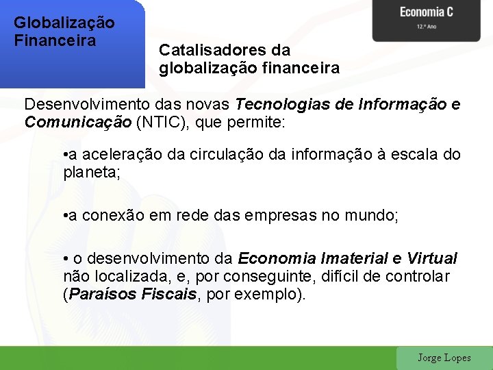 Globalização Financeira Catalisadores da globalização financeira Desenvolvimento das novas Tecnologias de Informação e Comunicação