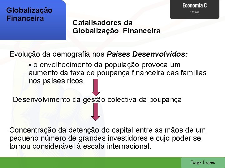 Globalização Financeira Catalisadores da Globalização Financeira Evolução da demografia nos Países Desenvolvidos: • o