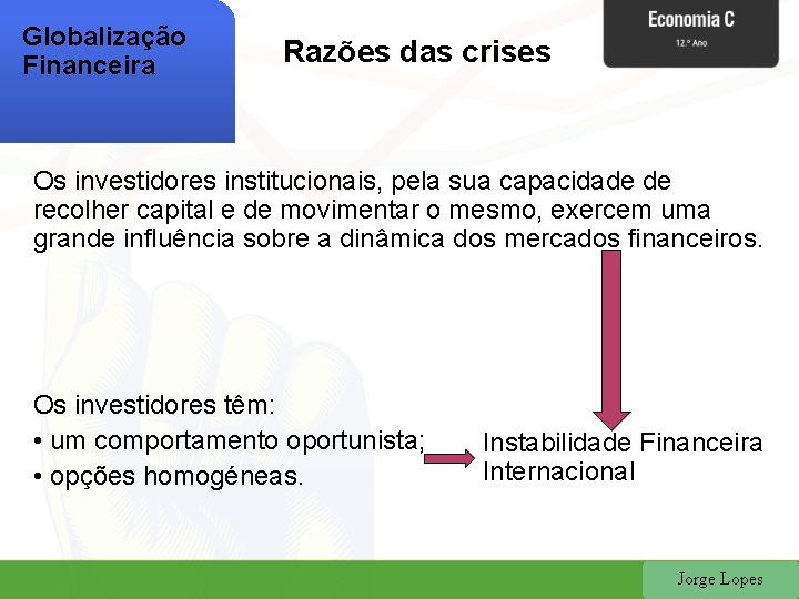 Globalização Financeira Razões das crises Os investidores institucionais, pela sua capacidade de recolher capital