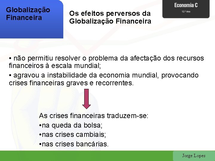 Globalização Financeira Os efeitos perversos da Globalização Financeira • não permitiu resolver o problema