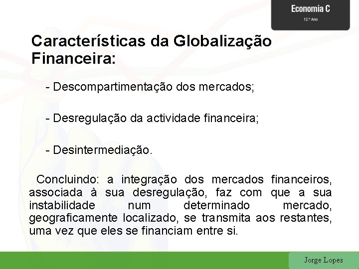 Características da Globalização Financeira: - Descompartimentação dos mercados; - Desregulação da actividade financeira; -