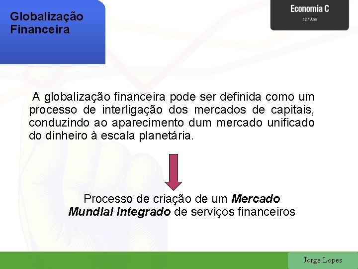 Globalização Financeira A globalização financeira pode ser definida como um processo de interligação dos