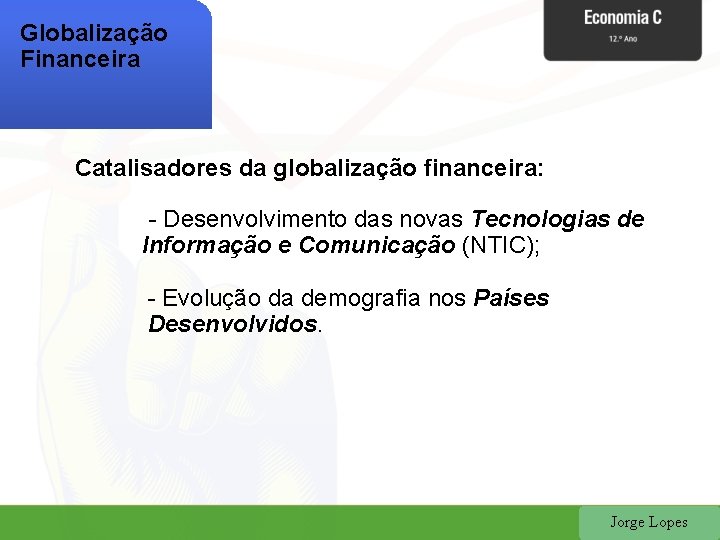 Globalização Financeira Catalisadores da globalização financeira: - Desenvolvimento das novas Tecnologias de Informação e