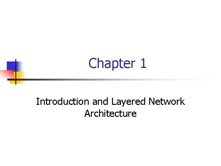 Chapter 1 Introduction and Layered Network Architecture 