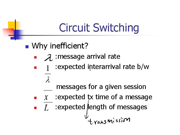 Circuit Switching n Why inefficient? n n : message arrival rate : expected interarrival