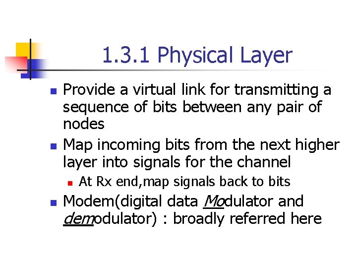 1. 3. 1 Physical Layer n n Provide a virtual link for transmitting a