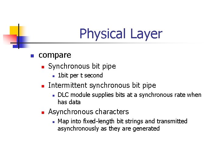 Physical Layer n compare n Synchronous bit pipe n n Intermittent synchronous bit pipe