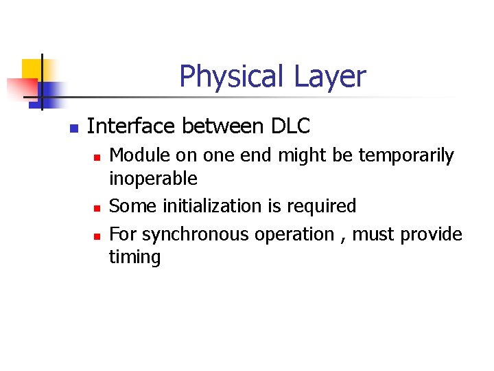 Physical Layer n Interface between DLC n n n Module on one end might