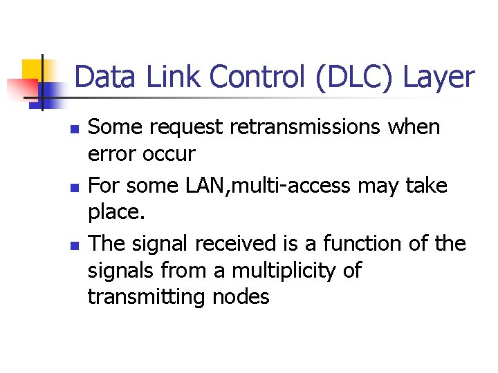 Data Link Control (DLC) Layer n n n Some request retransmissions when error occur