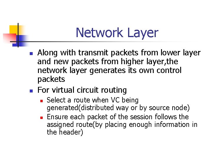 Network Layer n n Along with transmit packets from lower layer and new packets