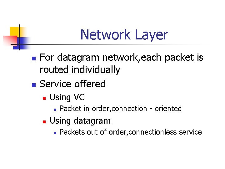 Network Layer n n For datagram network, each packet is routed individually Service offered