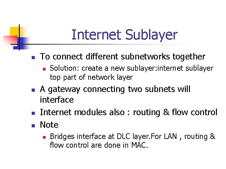 Internet Sublayer n To connect different subnetworks together n n Solution: create a new