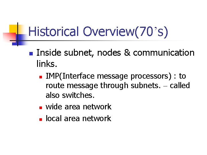 Historical Overview(70’s) n Inside subnet, nodes & communication links. n n n IMP(Interface message