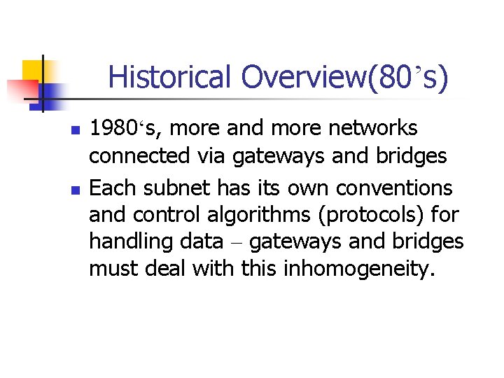 Historical Overview(80’s) n n 1980‘s, more and more networks connected via gateways and bridges