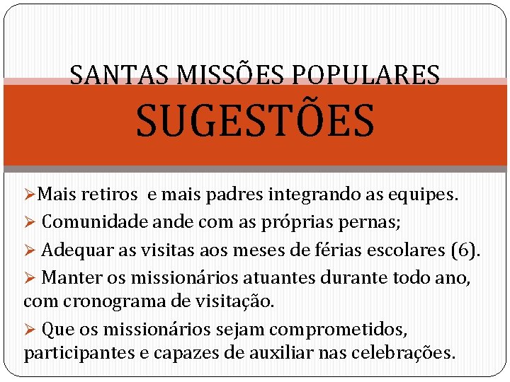 SANTAS MISSÕES POPULARES SUGESTÕES ØMais retiros e mais padres integrando as equipes. Ø Comunidade