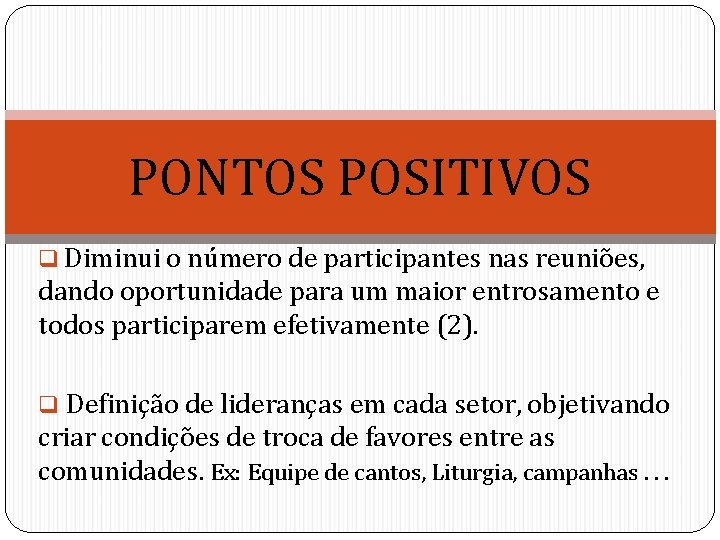 PONTOS POSITIVOS q Diminui o número de participantes nas reuniões, dando oportunidade para um