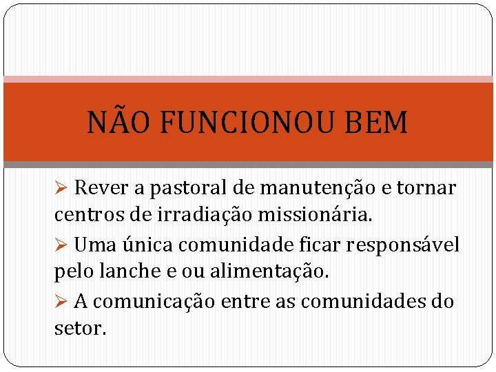 NÃO FUNCIONOU BEM Ø Rever a pastoral de manutenção e tornar centros de irradiação