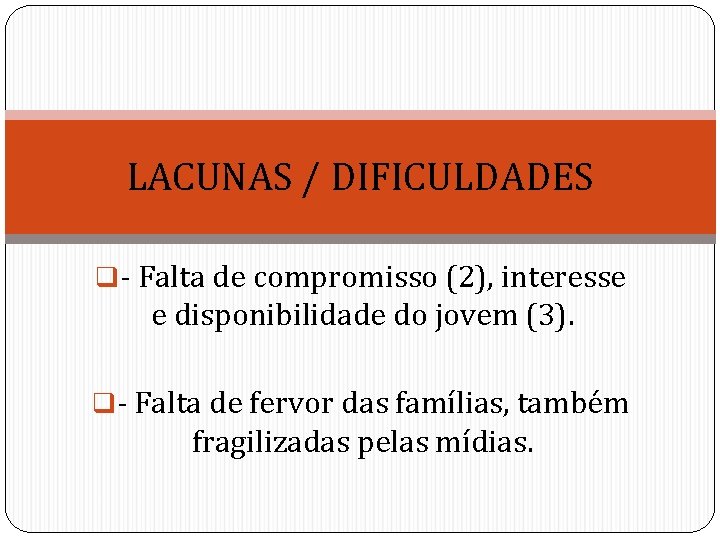 LACUNAS / DIFICULDADES q- Falta de compromisso (2), interesse e disponibilidade do jovem (3).