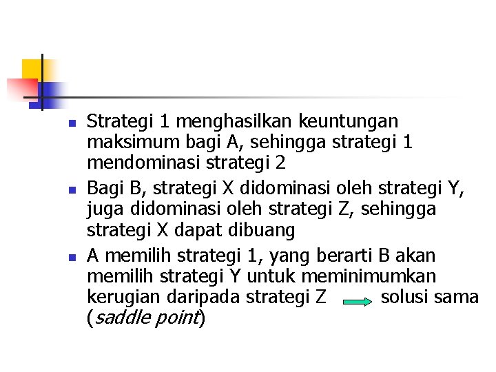 n n n Strategi 1 menghasilkan keuntungan maksimum bagi A, sehingga strategi 1 mendominasi