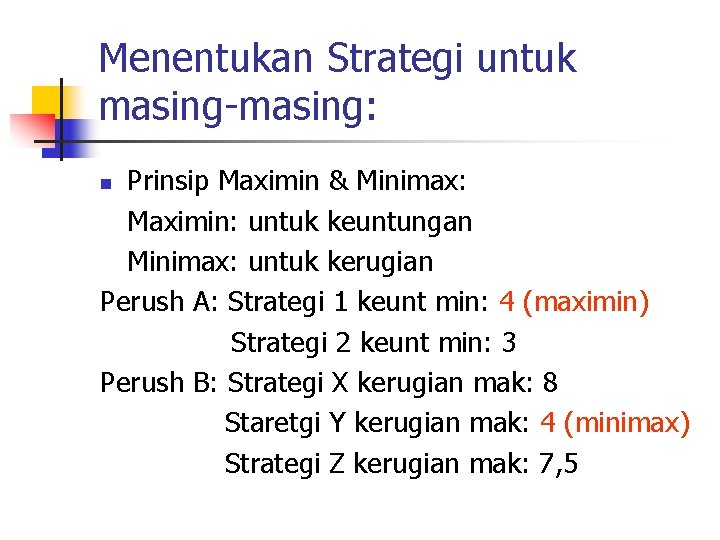 Menentukan Strategi untuk masing-masing: Prinsip Maximin & Minimax: Maximin: untuk keuntungan Minimax: untuk kerugian