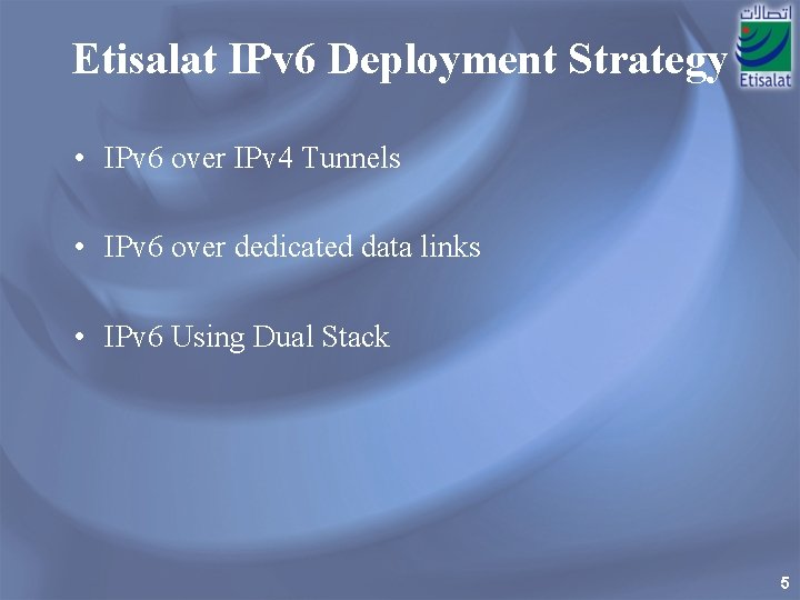 Etisalat IPv 6 Deployment Strategy • IPv 6 over IPv 4 Tunnels • IPv