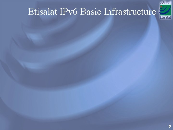 Etisalat IPv 6 Basic Infrastructure 6 
