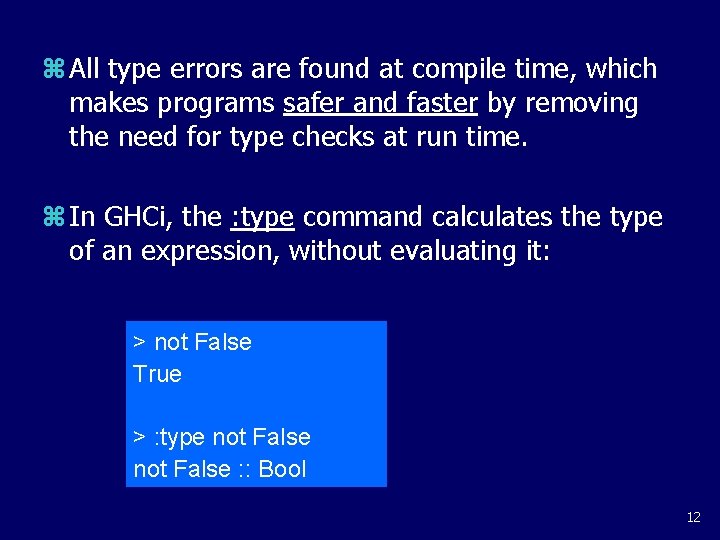 z All type errors are found at compile time, which makes programs safer and