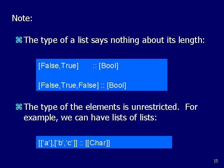 Note: z The type of a list says nothing about its length: [False, True]