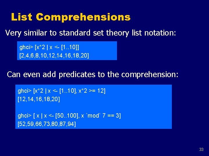 List Comprehensions Very similar to standard set theory list notation: ghci> [x*2 | x