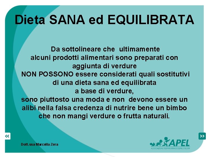 Dieta SANA ed EQUILIBRATA Da sottolineare che ultimamente alcuni prodotti alimentari sono preparati con