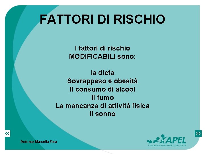 FATTORI DI RISCHIO I fattori di rischio MODIFICABILI sono: la dieta Sovrappeso e obesità