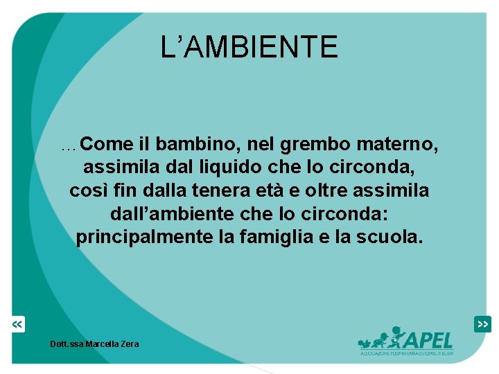 L’AMBIENTE …Come il bambino, nel grembo materno, assimila dal liquido che lo circonda, così