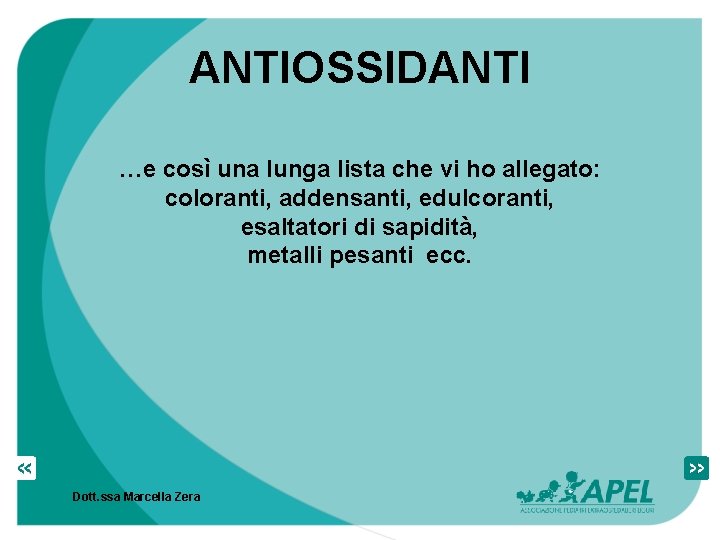 ANTIOSSIDANTI …e così una lunga lista che vi ho allegato: coloranti, addensanti, edulcoranti, esaltatori