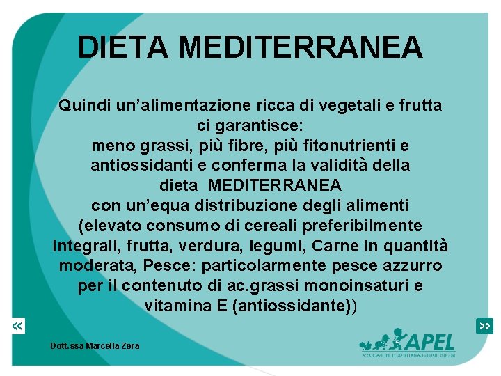 DIETA MEDITERRANEA Quindi un’alimentazione ricca di vegetali e frutta ci garantisce: meno grassi, più