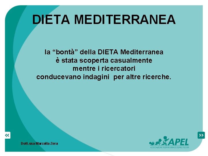 DIETA MEDITERRANEA la “bontà” della DIETA Mediterranea è stata scoperta casualmente mentre i ricercatori