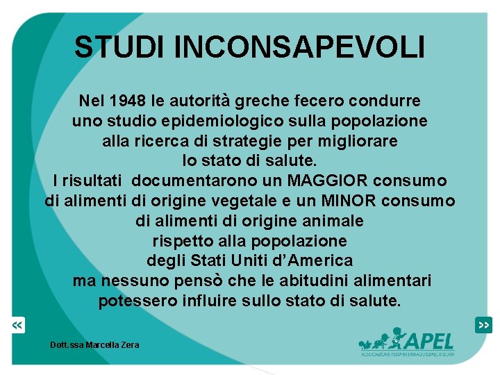 STUDI INCONSAPEVOLI Nel 1948 le autorità greche fecero condurre uno studio epidemiologico sulla popolazione