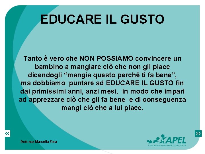 EDUCARE IL GUSTO Tanto è vero che NON POSSIAMO convincere un bambino a mangiare