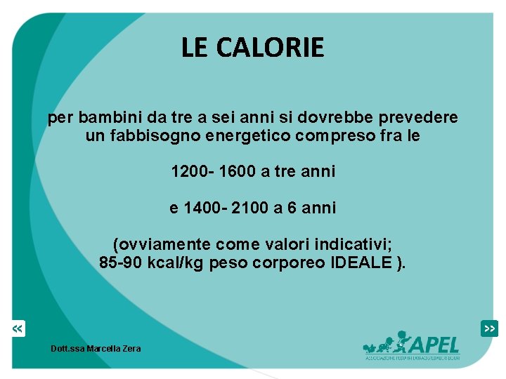 LE CALORIE per bambini da tre a sei anni si dovrebbe prevedere un fabbisogno