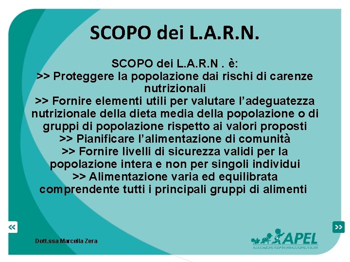 SCOPO dei L. A. R. N. è: >> Proteggere la popolazione dai rischi di