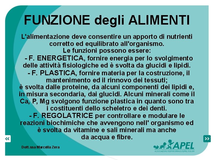 FUNZIONE degli ALIMENTI L'alimentazione deve consentire un apporto di nutrienti corretto ed equilibrato all'organismo.