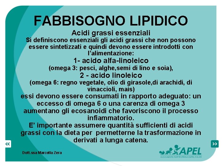 FABBISOGNO LIPIDICO Acidi grassi essenziali Si definiscono essenziali gli acidi grassi che non possono