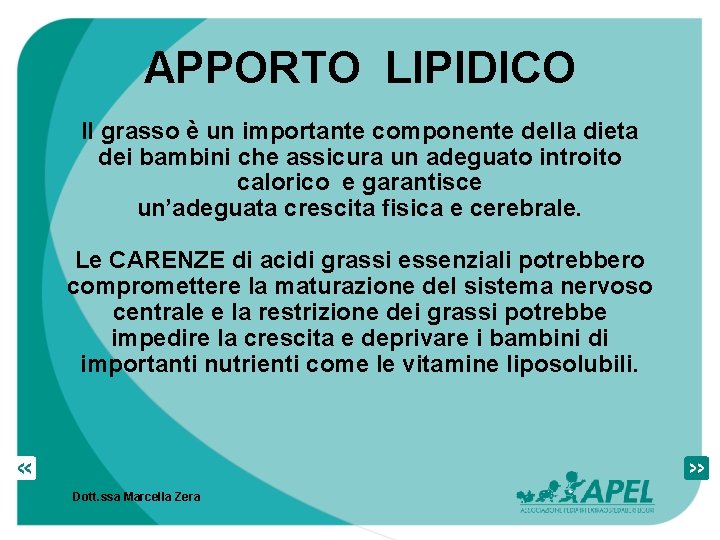 APPORTO LIPIDICO Il grasso è un importante componente della dieta dei bambini che assicura