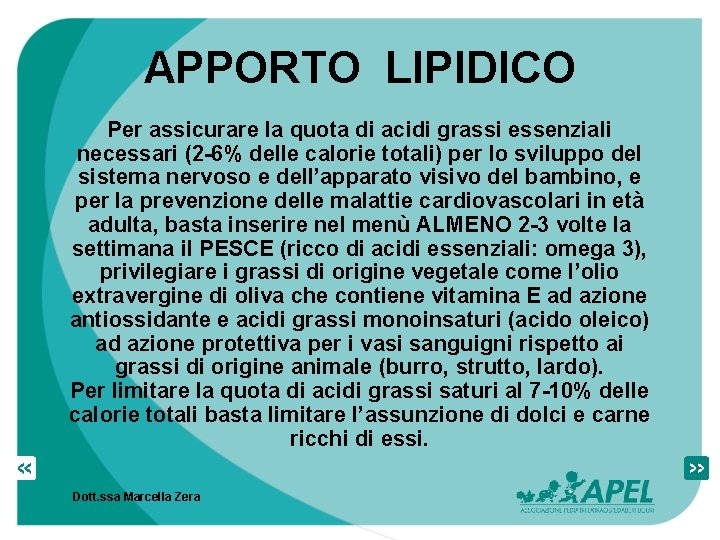 APPORTO LIPIDICO Per assicurare la quota di acidi grassi essenziali necessari (2 -6% delle